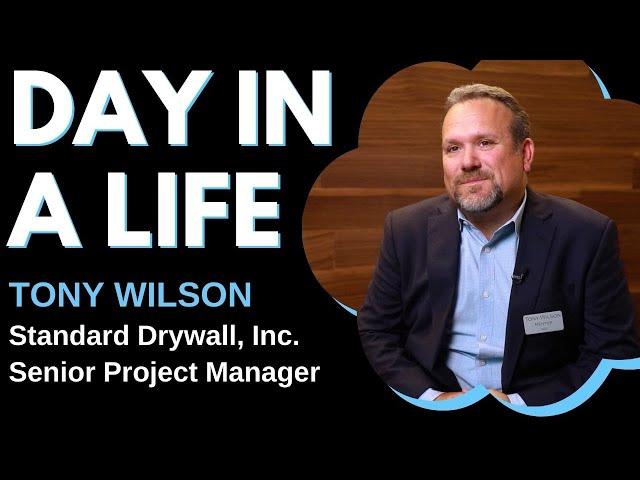 Day In A Life - Senior Project Manager (Tony Wilson, Standard Drywall, Inc.)