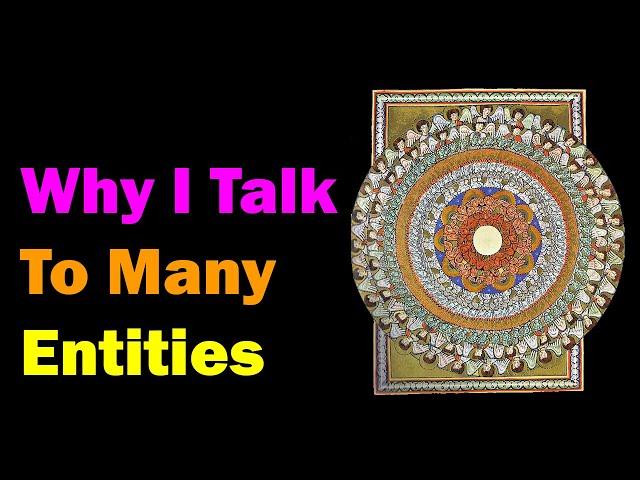 Why I Talk to Many Entities [Esoteric Saturdays]