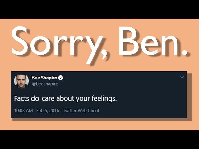 Ben Shapiro is Wrong | Facts DO Care About Your Feelings