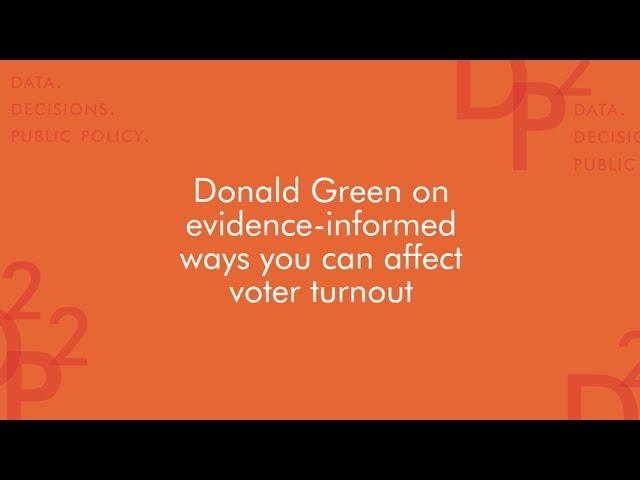 Donald Green: Evidence-informed ways to raise voter turnout