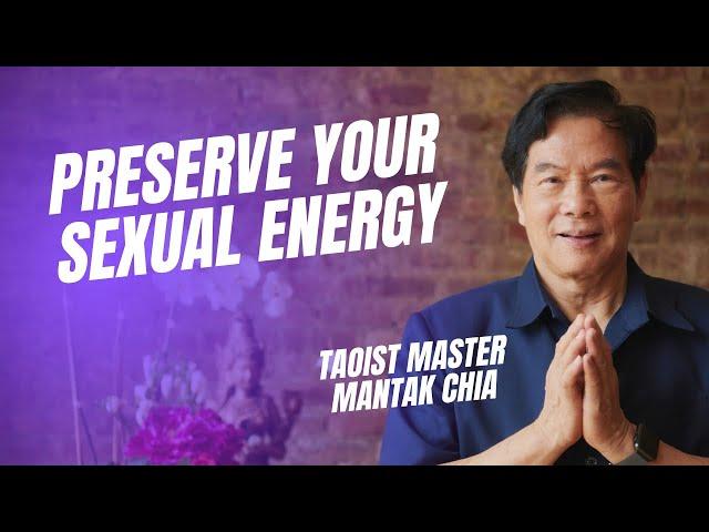 Why is it important to preserve and transform your sexual energy? Taoist Master Mantak Chia