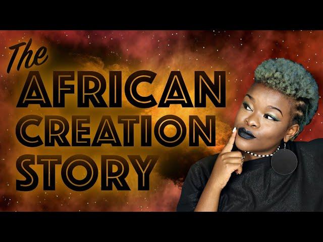 AFRICAN CREATION STORY (PART 1)