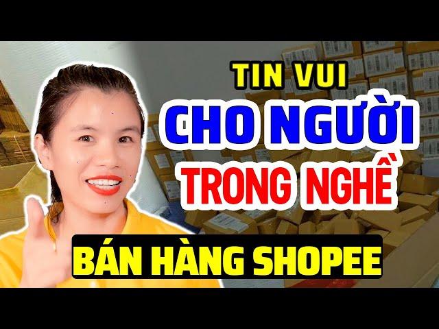 TIN TỐT LÀNH CHO NGƯỜI BÁN HÀNG ONLINE TRÊN SHOPEE