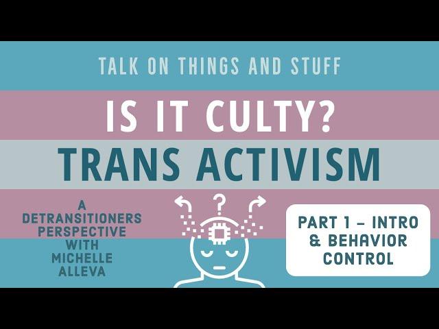 Part 1/3 - Is It Culty? Trans Activist Community: Detrans Experience - Intro & Behavior Control
