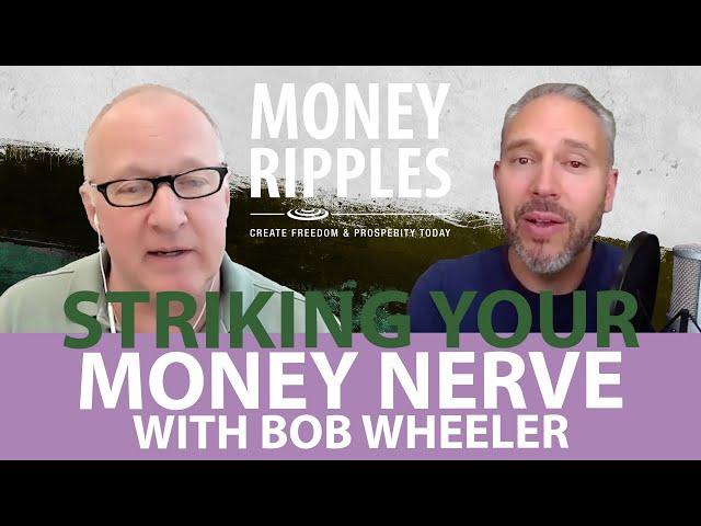 Striking Your Money Nerve with Bob Wheeler | 538