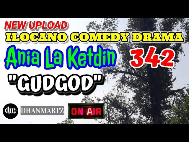 ILOCANO COMEDY DRAMA | GUDGOD | ANIA LA KETDIN 342 | NEW UPLOAD