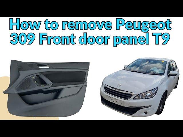 How to remove Peugeot 308 front door panel , T9 2013-2021