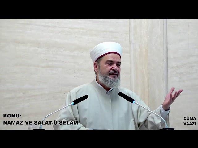 ABDURRAHMAN BÜYÜKKÖRÜKÇÜ -  NAMAZ VE SALAT-Ü SELAM (CUMA VAAZI) 18/08/2023