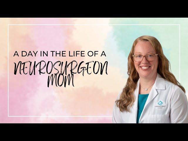 A day in the life of a neurosurgeon mom - what does an average day look like for a surgeon mom