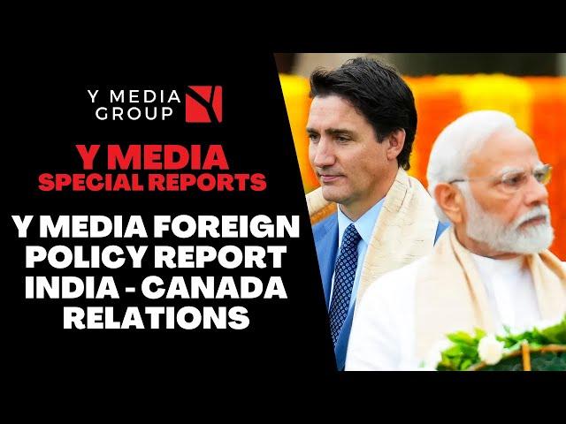 Y MEDIA FOREIGN POLICY REPORT - INDIA - CANADA RELATIONS