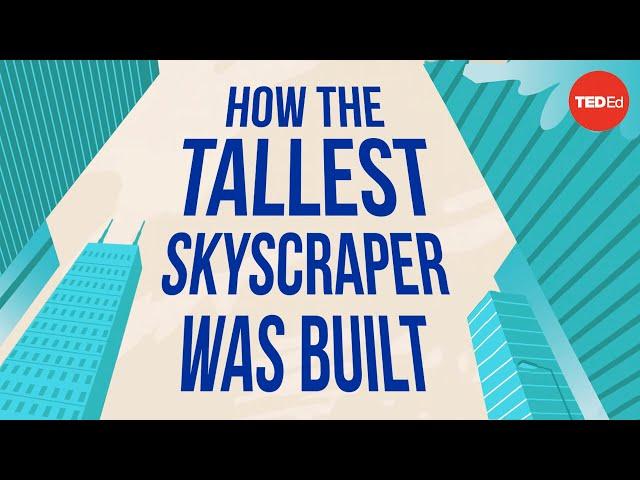 How the world’s tallest skyscraper was built - Alex Gendler