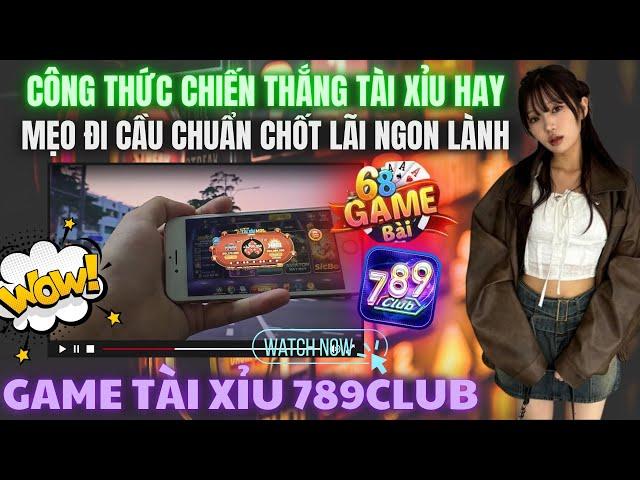 789club tài xỉu | Chia sẻ công thức chơi tài xỉu 68 game bài , 789club chuẩn dễ chốt lãi nhất 2024