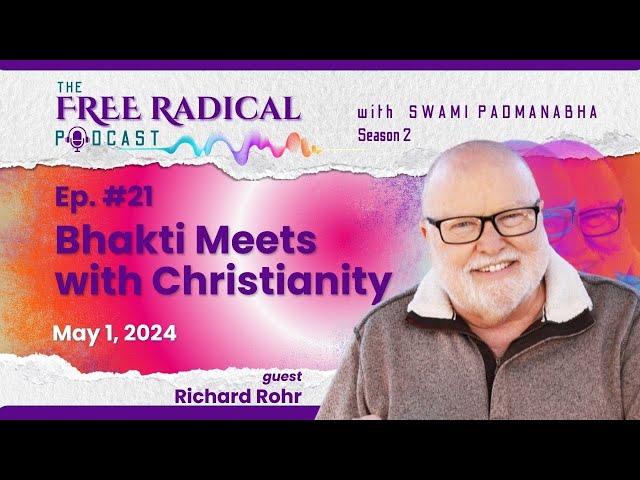 THE FREE RADICAL PODCAST #21 | Bhakti Meets with Christianity | Feat. Richard Rohr — May 1, 2024