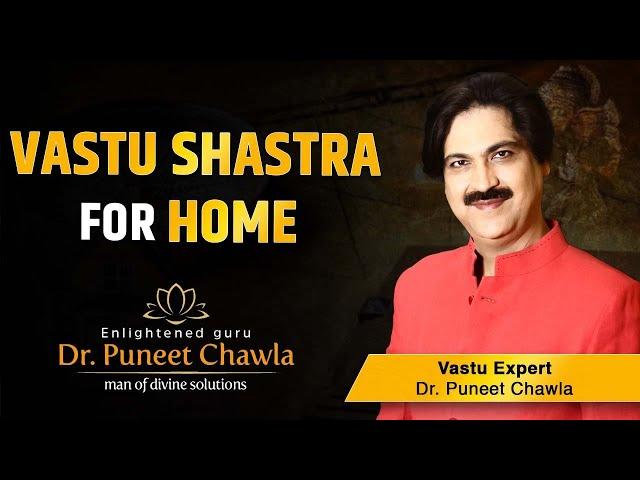 Vastu Shastra For Home | Home Vastu Tips  | Dr.Puneet Chawla