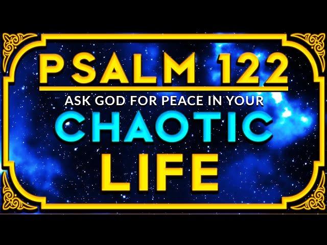 PSALM 122 - ASK GOD FOR PEACE IN CHAOTIC LIFE