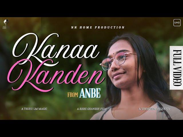 Kanaa Kanden - Official Video Song | ANBE | NN Home Production | Rishi Ghanesh | Thiru LM | 4K