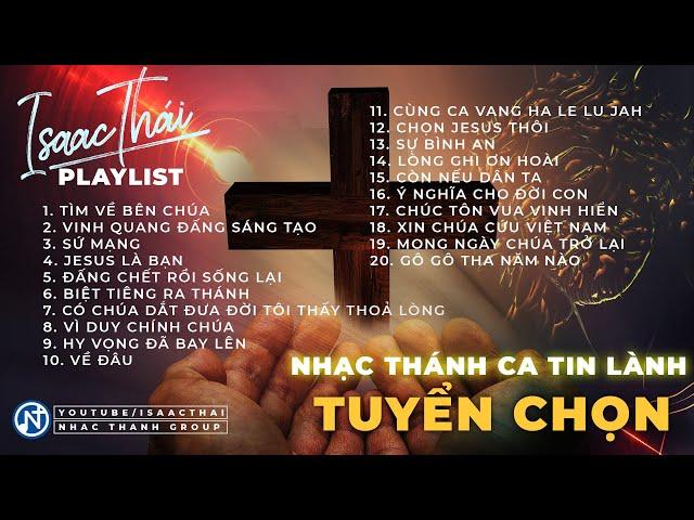 20 Bài Hát Thánh Ca Tin Lành Tuyển Chọn - Isaac Thái | Tìm Về Bên Chúa , Biệt Riêng Ra Thánh