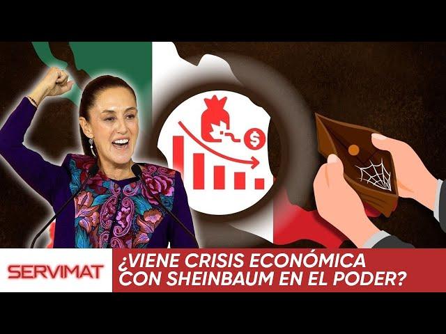 ¿Viene crisis económica con Sheinbaum en el poder?