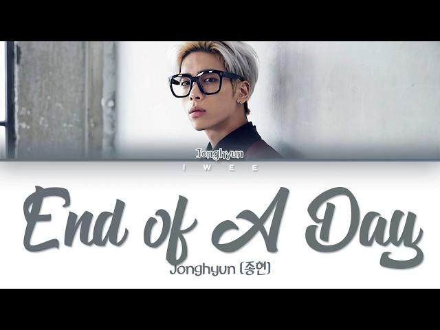 Jonghyun (종현) - End of a Day (하루의 끝) (Han|Rom|Eng) Color Coded Lyrics/한국어 가사