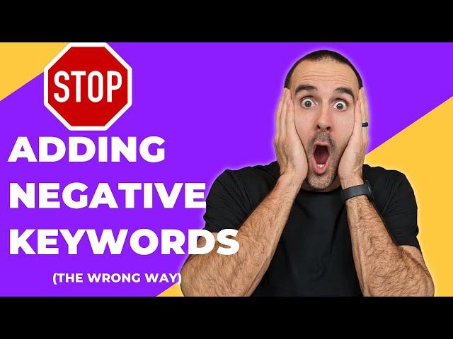 Stop Adding Negative Keywords The Wrong Way in Google Ads!