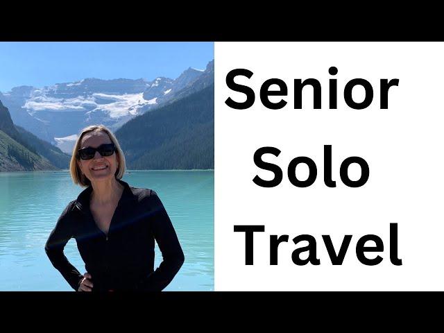 SENIOR SOLO TRAVEL:  An introduction to the channel for senior and solo travelers!