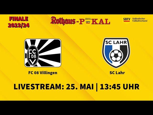 LIVE  SBFV-Rothaus-Pokal 2023/24: FC 08 Villingen - SC Lahr | Finale