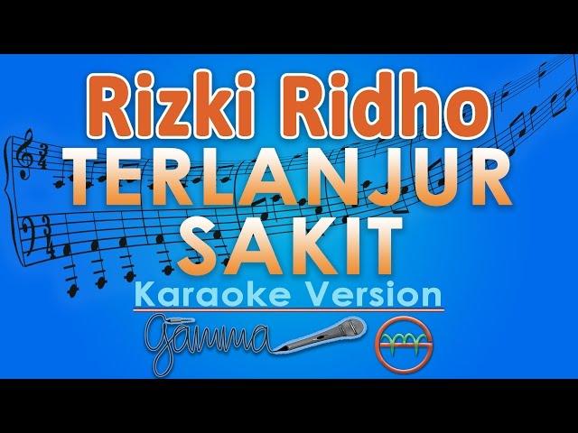 Rizki Ridho - Terlanjur Sakit (Karaoke) | GMusic