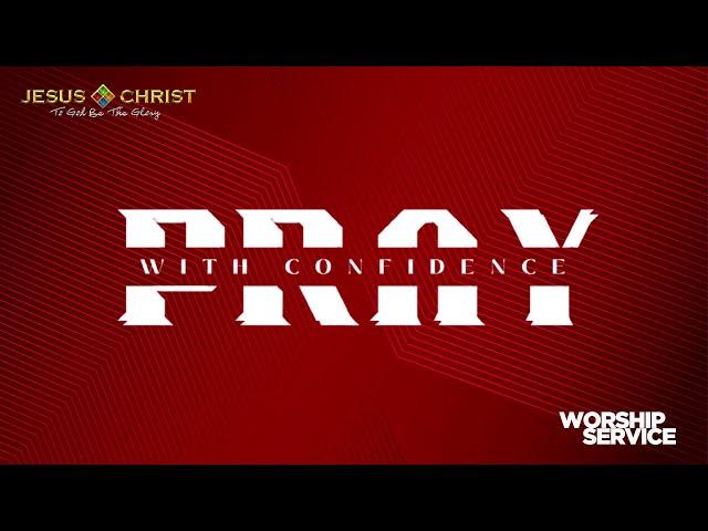 Pray With Confidence - Worship Service (March 19, 2023)