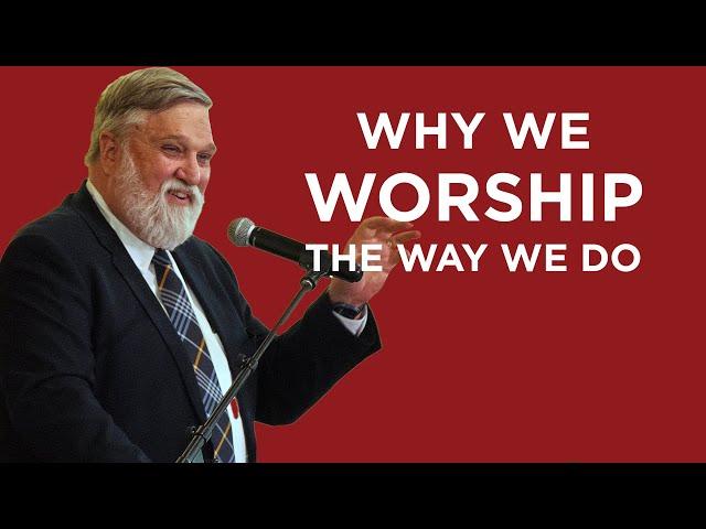 Why We Worship The Way We Do | Doug Wilson