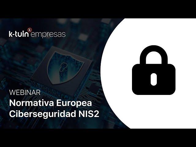 WEBINAR |  Normativa Europea de Ciberseguridad NIS2: Te explicamos todo lo que debes cumplir 