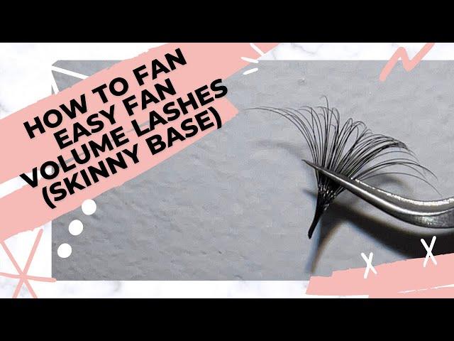 How to fan easy fan volume lashes (skinny base)