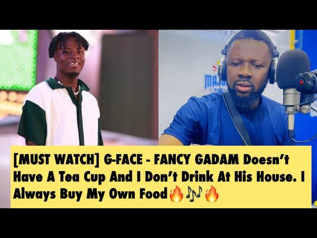 [MUST WATCH] G-FACE - FANCY GADAM Doesn’t Have A Tea Cup + Got My Own Food When I’m Going There