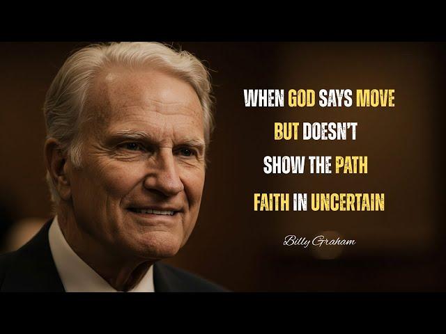 When God Says Move; but Doesn’t Show the Map. Motivational Message by Billy Graham!
