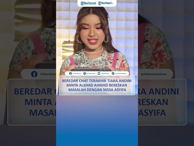 Beredar Chat Terakhir Tiara Andini Minta Alshad Ahmad Bereskan Masalah dengan Nissa Asyifa