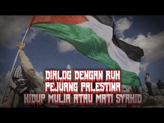 Dialog Dengan Ruh Pejuang Palestina || Hidup Mulia Atau Mati Syahid