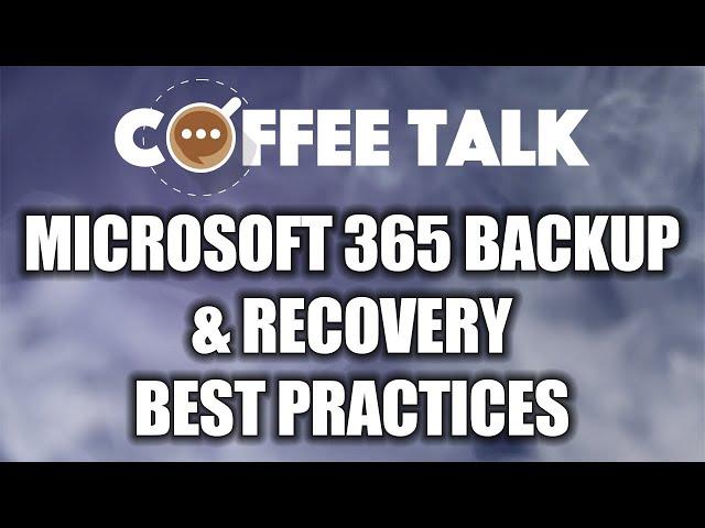 Coffee Talk: Microsoft 365 Backup & Recovery Best Practices