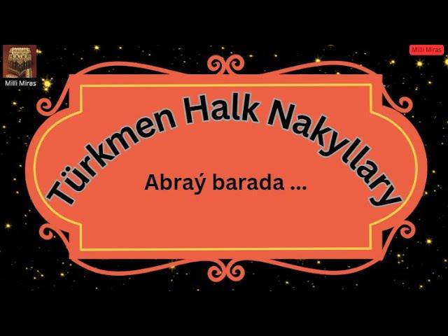 Türkmen Atasözleri we Nakyllar/Abraý baradaky nakyllar/Пословицы на туркменском/Turkmen Proverbs