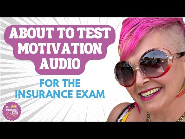 About to Test Motivation Audio for the Insurance Exam