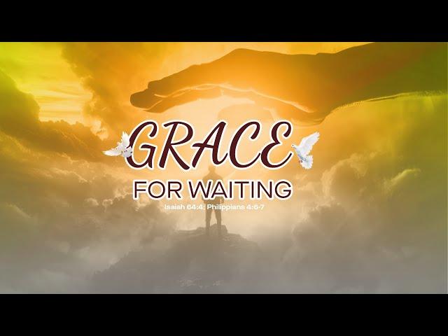 SUNDAY WORSHIP SERVICE - GRACE FOR WAITING - FOURSQUARE VGC - SEPT. 29, 2024