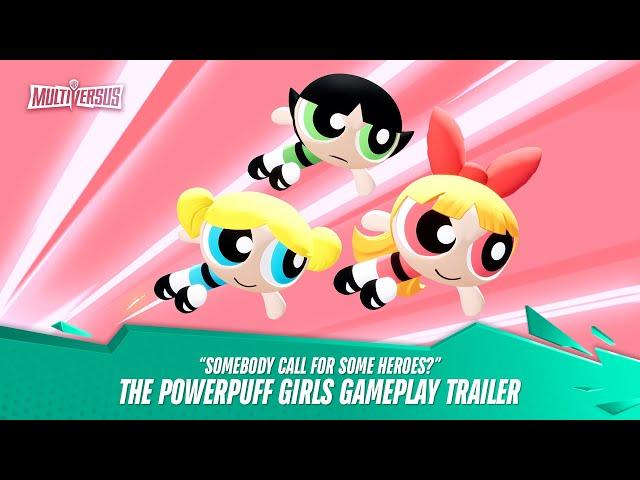 MultiVersus - Official Powerpuff Girls “Somebody Call for Some Heroes?” Gameplay Trailer