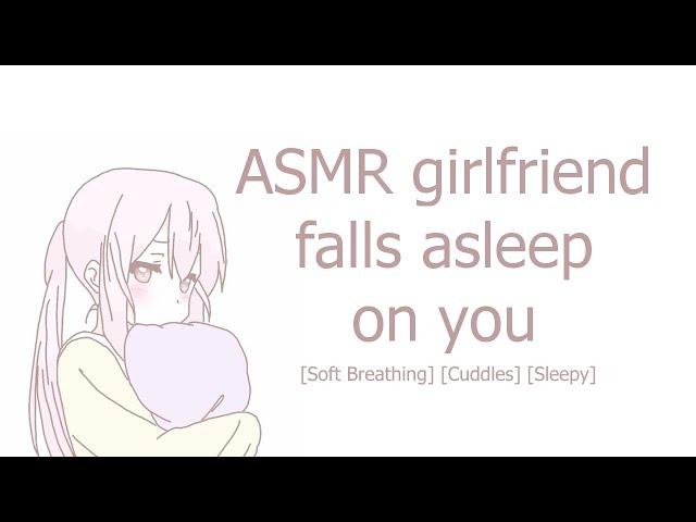 [ASMR] Girlfriend Falls Asleep on you [Soft-Breathing] [Cuddling] [Sleepy]