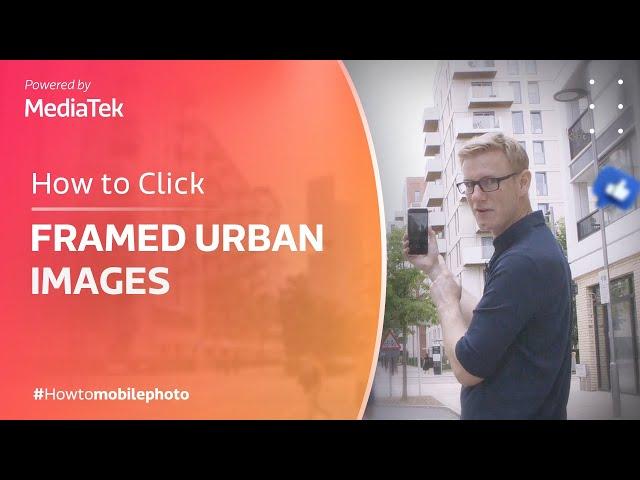 How to Click Impressive Framed Urban Photos | Smartphone Photography Tricks | How To Mobile Photo