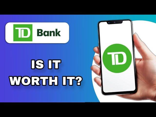 TD BANK US APP REVIEW | IS IT WORTH IT? (EXPLAINED)