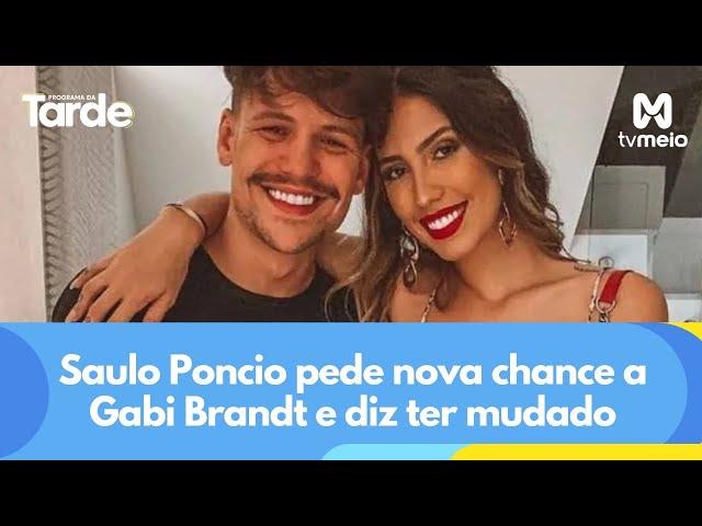 Saulo Poncio pede nova chance a Gabi Brandt e diz ter mudado