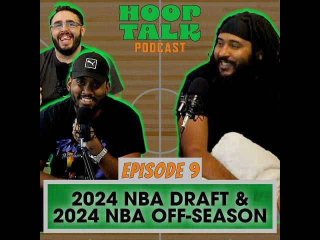 Let's HoopTalk about the 2024 NBA Draft and the 2024 NBA Off-Season | HOOPTALK - EPISODE 9