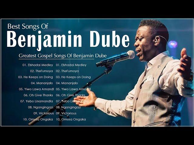 Benjamin Dube ️ Greatest Benjamin Dube Gospel Music Playlist 2022 ️