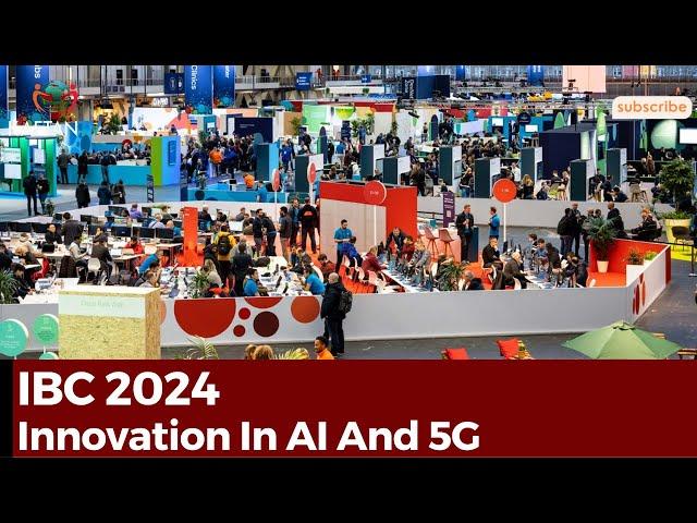 IBC 2024: Groundbreaking Innovation In AI And 5G Take Center Stage In Amsterdam