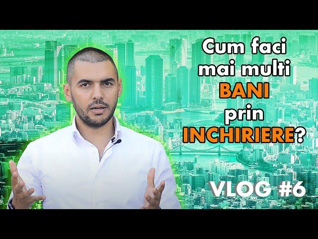 Cum faci mai multi BANI prin INCHIRIERE? | Vlog de imobiliare #6