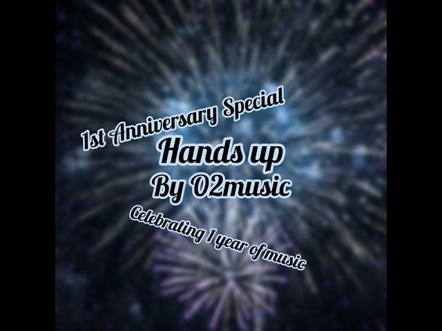 Hands up by O2music (1st anniversary special)