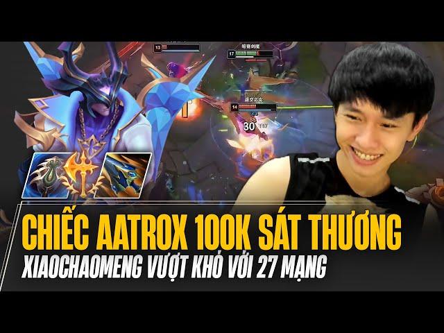 XIAOCHAOMENG VÀ CON AATROX 100K SÁT THƯƠNG GỒNG GÁNH ĐỒNG ĐỘI SIÊU TẠ VƯỢT KHÓ VỚI 27 MẠNG